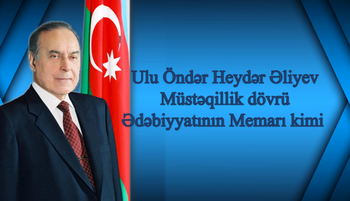 The Great Leader Heydar Aliyev as the architect of the literature of the period of independence - Tehran Alishanoglu