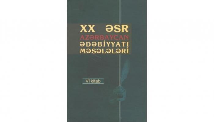 “XX əsr Azərbaycan ədəbiyyatı məsələləri”nin VI kitabı işıq üzü görüb