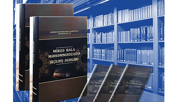 Mirza Bala Mahammadzade‘s 'Selected Works' has been published