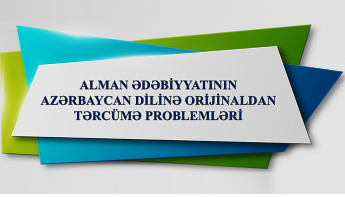 Leyla Həsənzadə. Alman ədəbiyyatının Azərbaycan dilinə orijinaldan tərcümə problemləri: filologiya üzrə fəlsəfə doktoru dissertasiyasının müdafiəsi