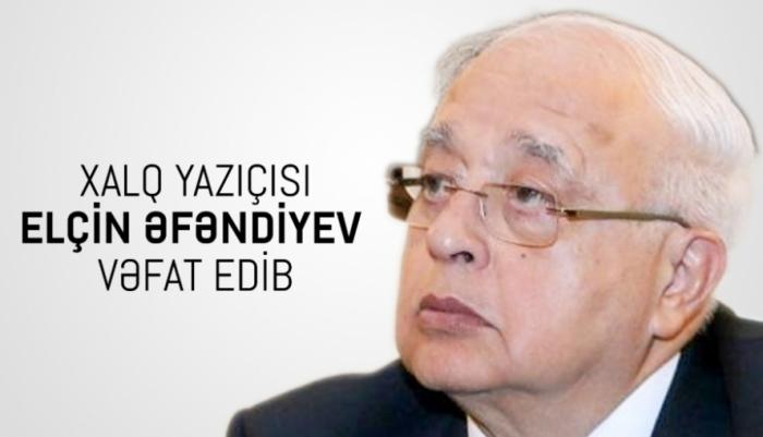 Xalq yazıçısı Elçin Əfəndiyev vəfat edib