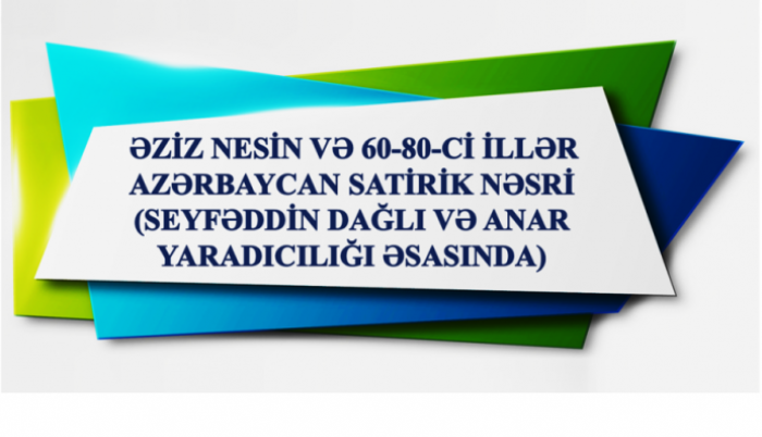 Maya Həsənli. Əziz Nesin və 60<abbr>-</abbr>80<abbr>-</abbr>ci illər Azərbaycan satirik nəsri (Seyfəddin Dağli və Anar yaradiciliği əsasinda): filologiya üzrə fəlsəfə doktoru dissertasiyasının müdafiəsi