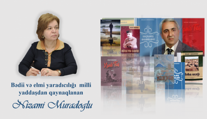Bədii və elmi yaradıcılığı milli yaddaşdan qaynaqlanan Nizami Muradoğlu <abbr>-</abbr> Tahirə Məmməd